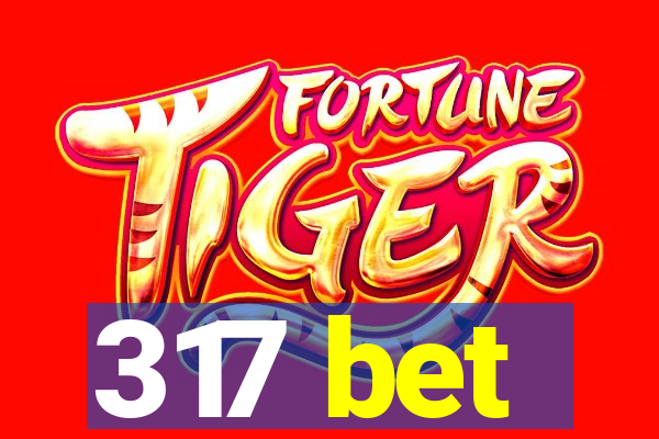 317 bet